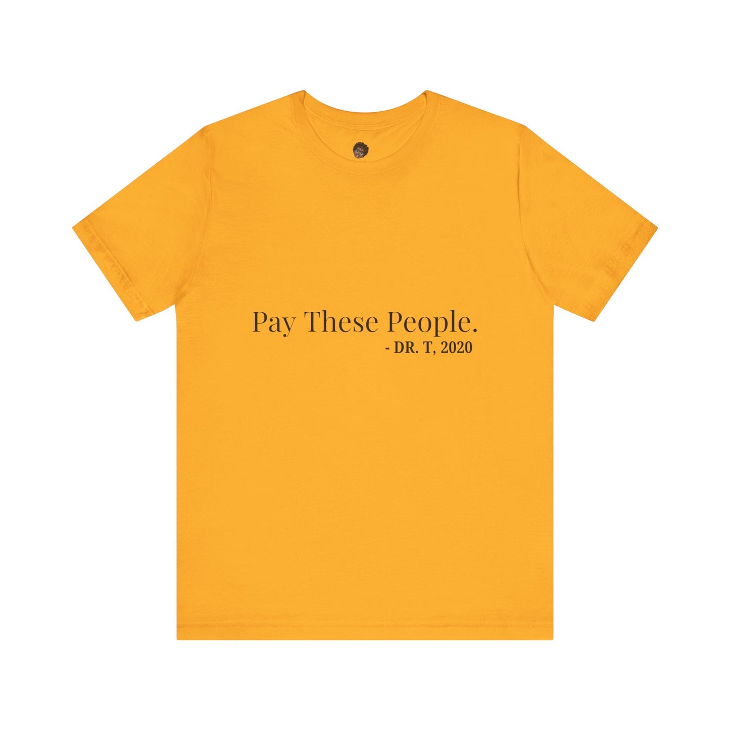Dr. T Shirts: "Pay these people"