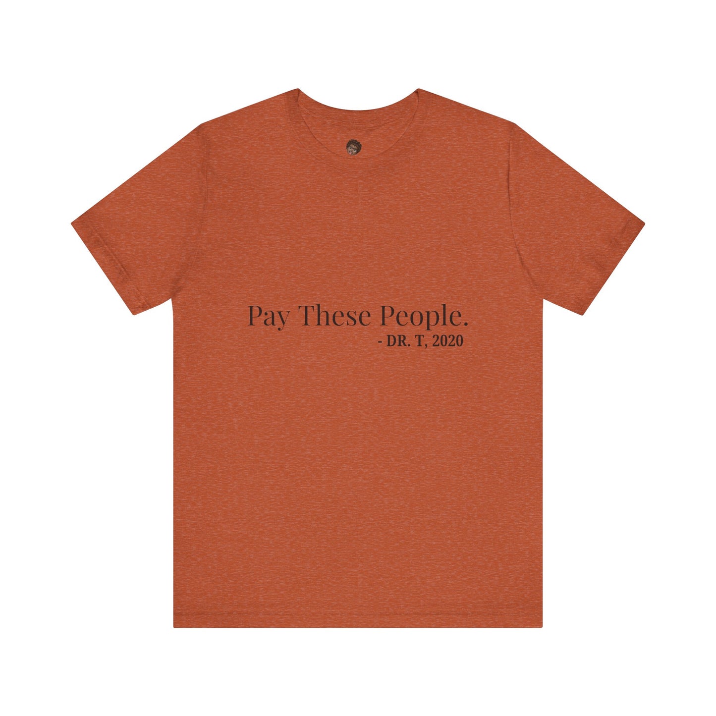 Dr. T Shirts: "Pay these people"