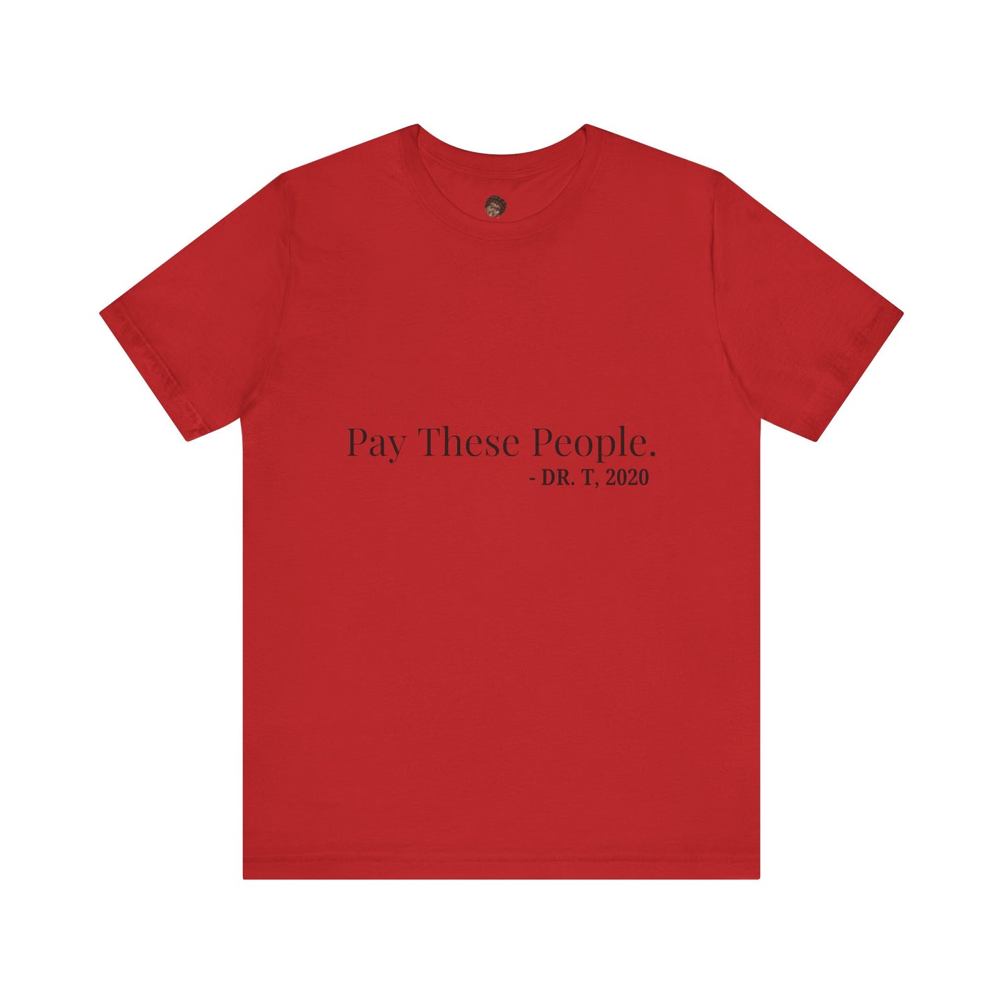 Dr. T Shirts: "Pay these people"