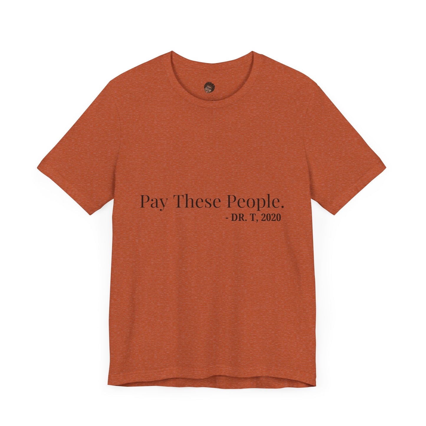 Dr. T Shirts: "Pay these people"