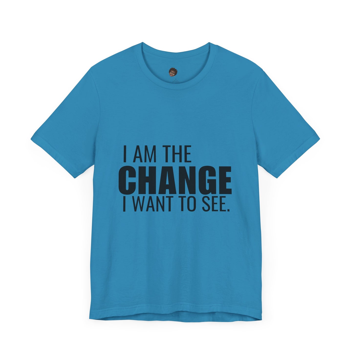 Dr. T Shirts: "I am the change I want to see" with black letters