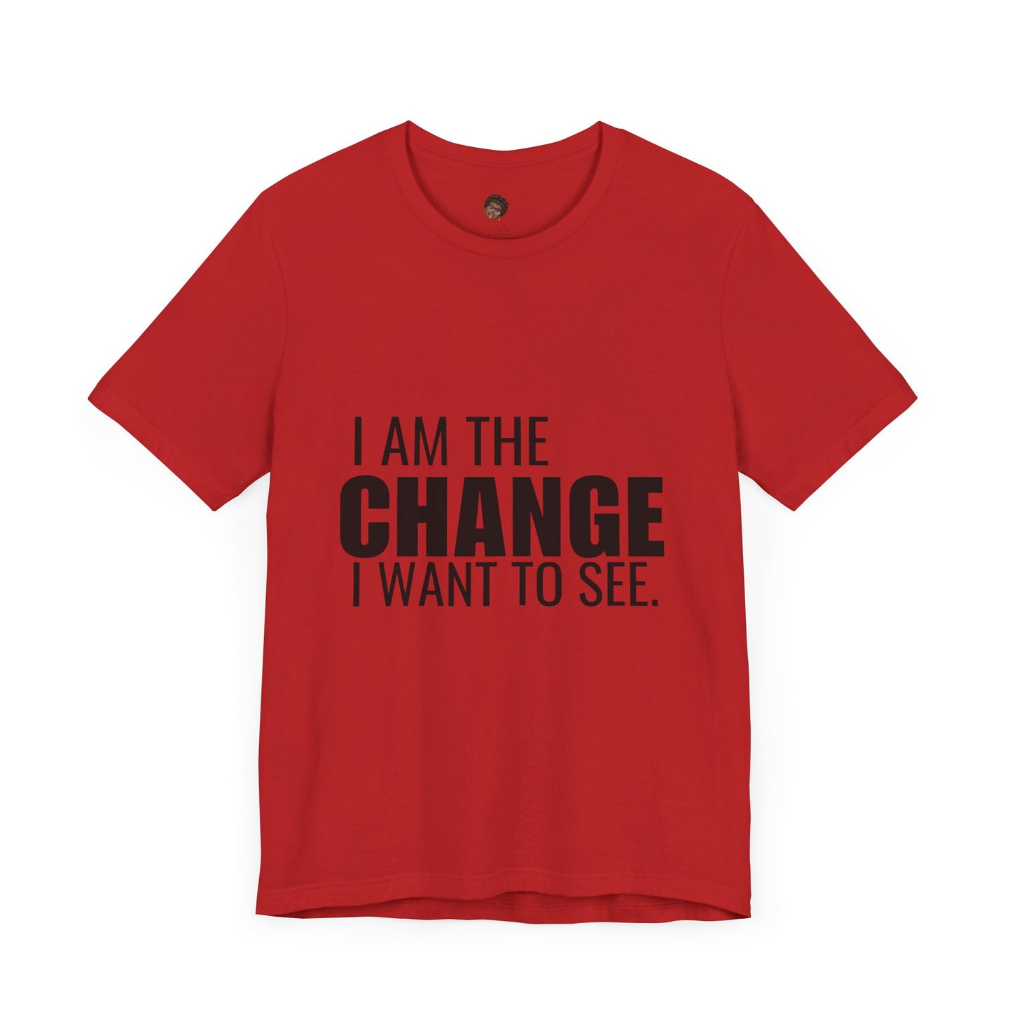 Dr. T Shirts: "I am the change I want to see" with black letters