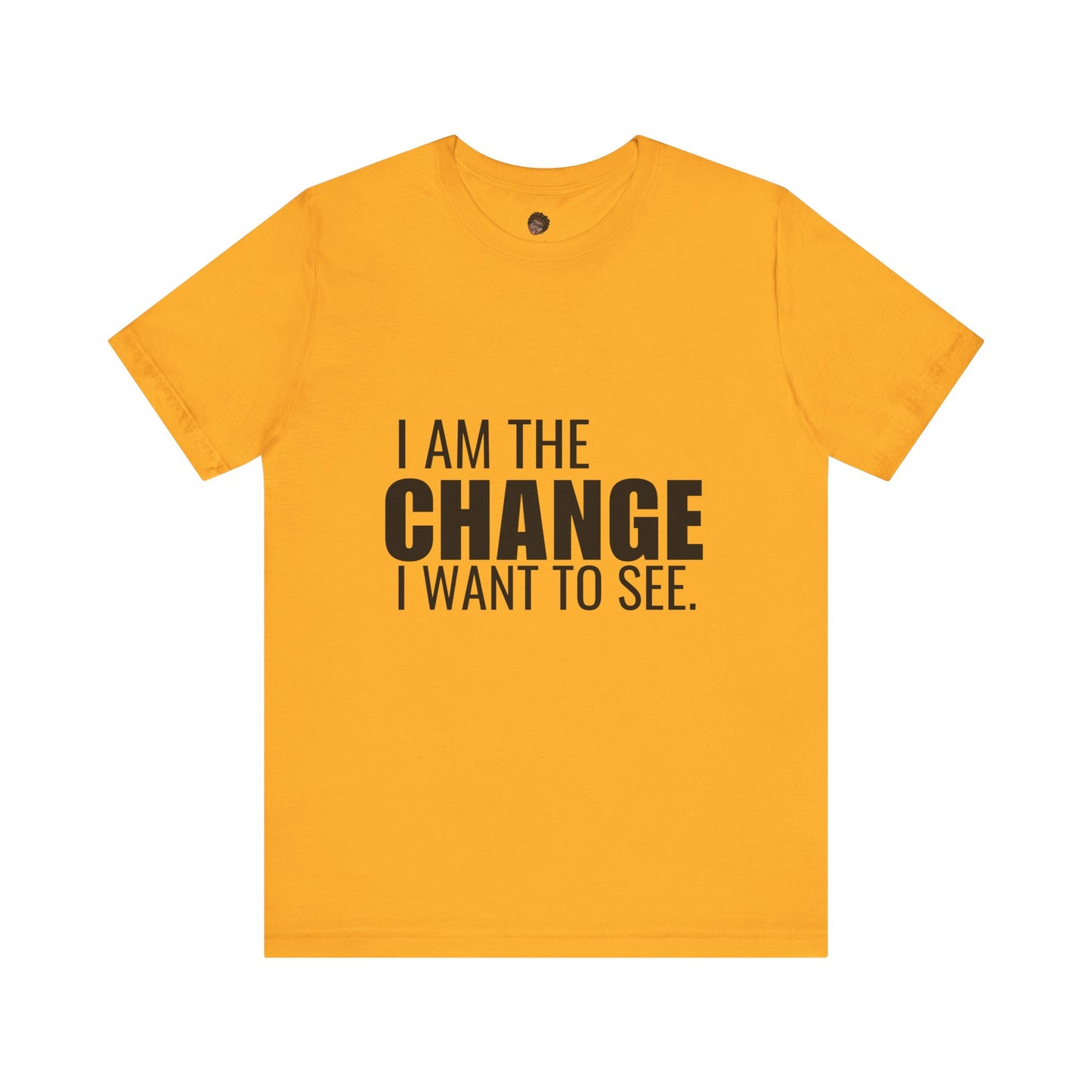 Dr. T Shirts: "I am the change I want to see" with black letters