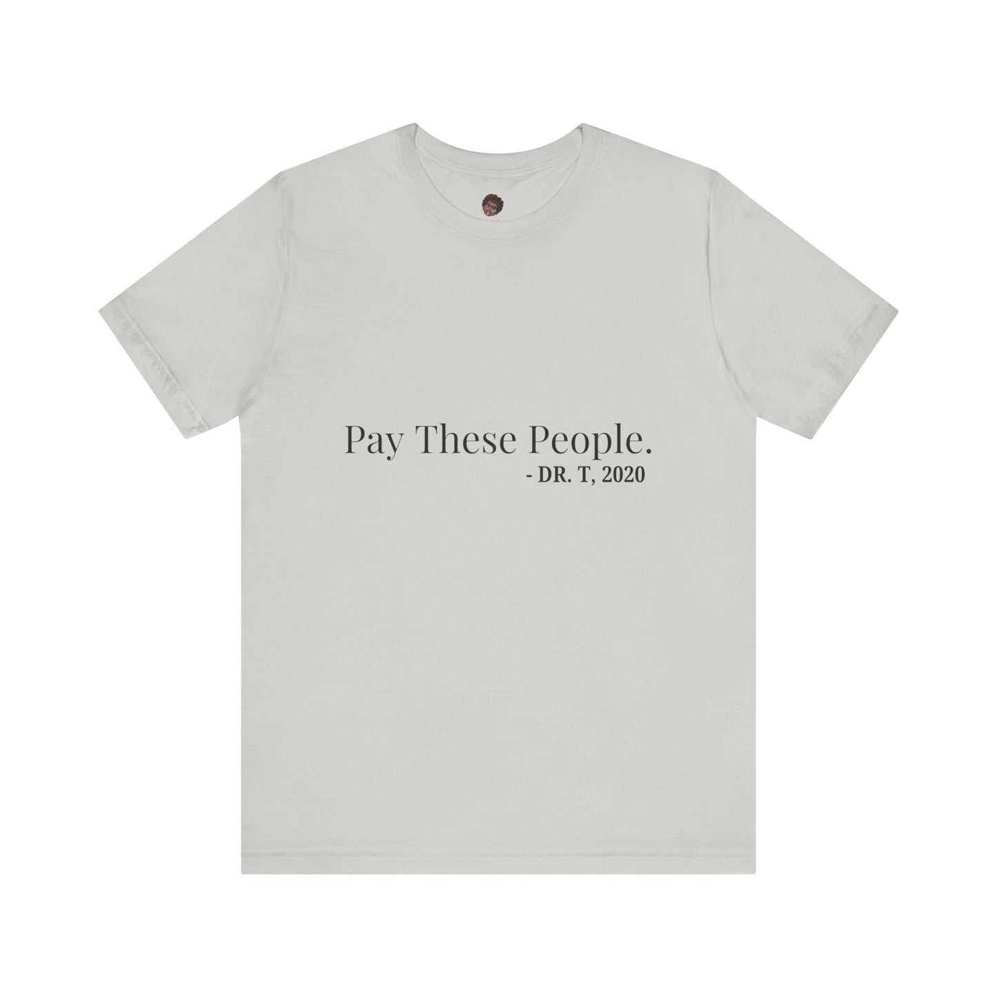 Dr. T Shirts: "Pay these people"