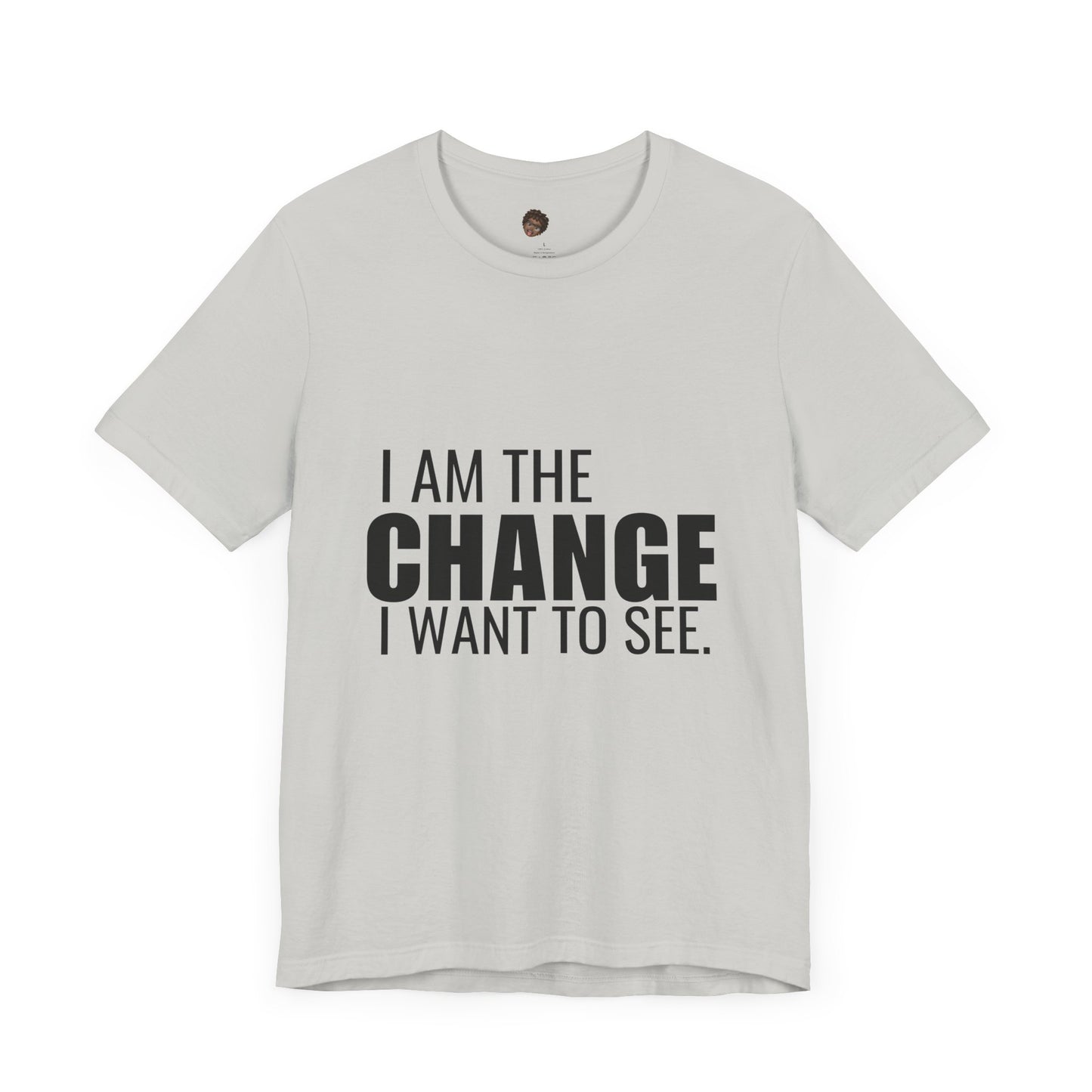 Dr. T Shirts: "I am the change I want to see" with black letters
