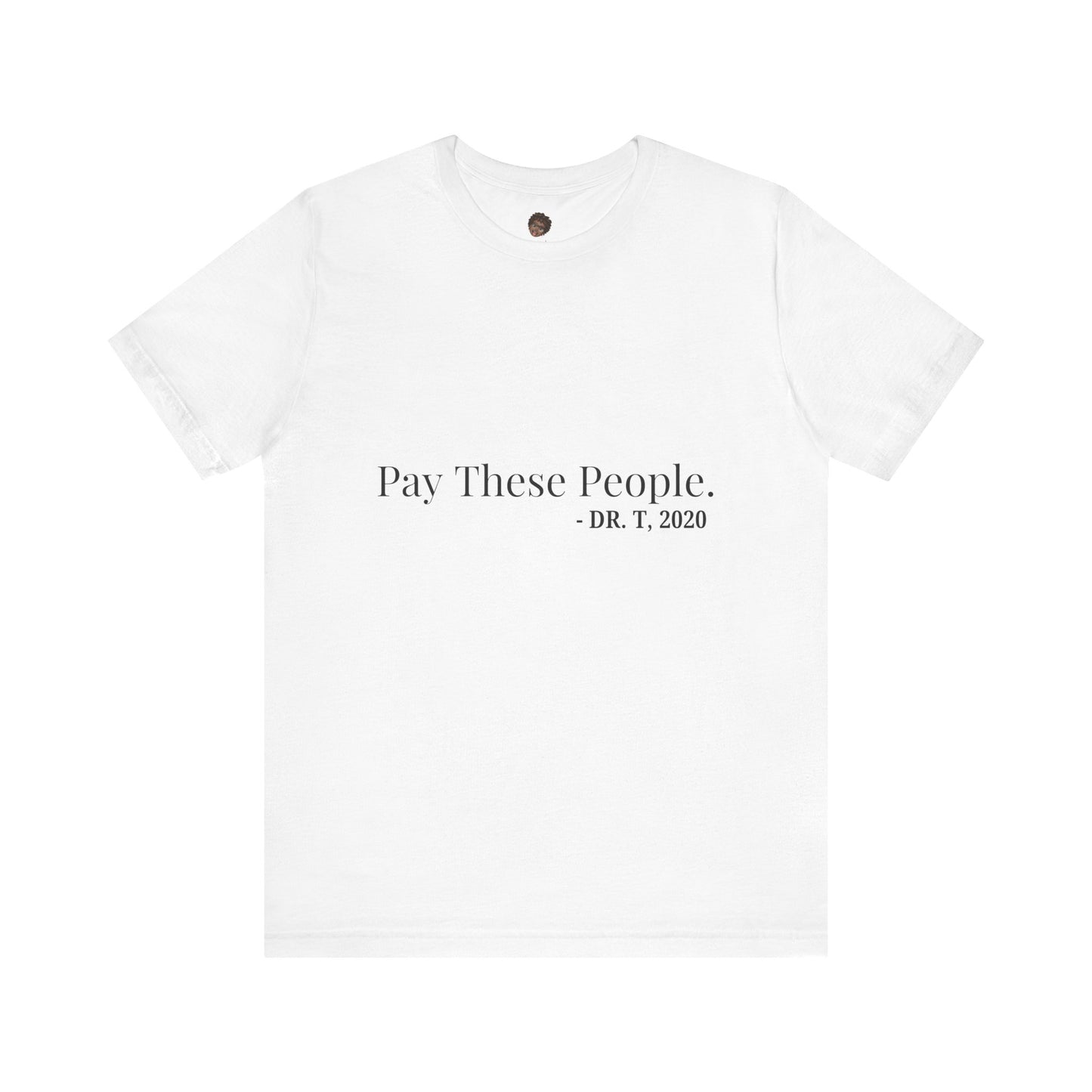 Dr. T Shirts: "Pay these people"