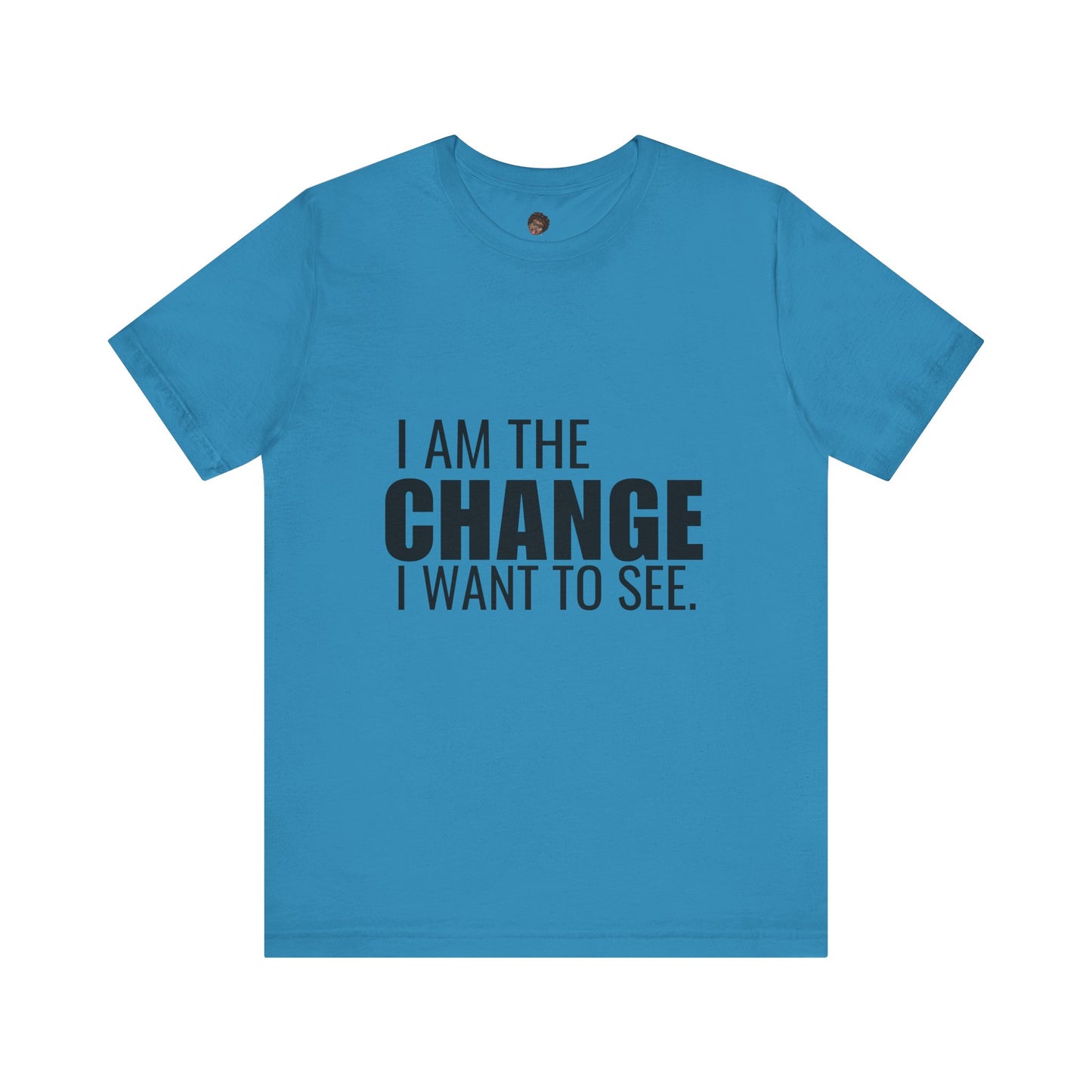 Dr. T Shirts: "I am the change I want to see" with black letters