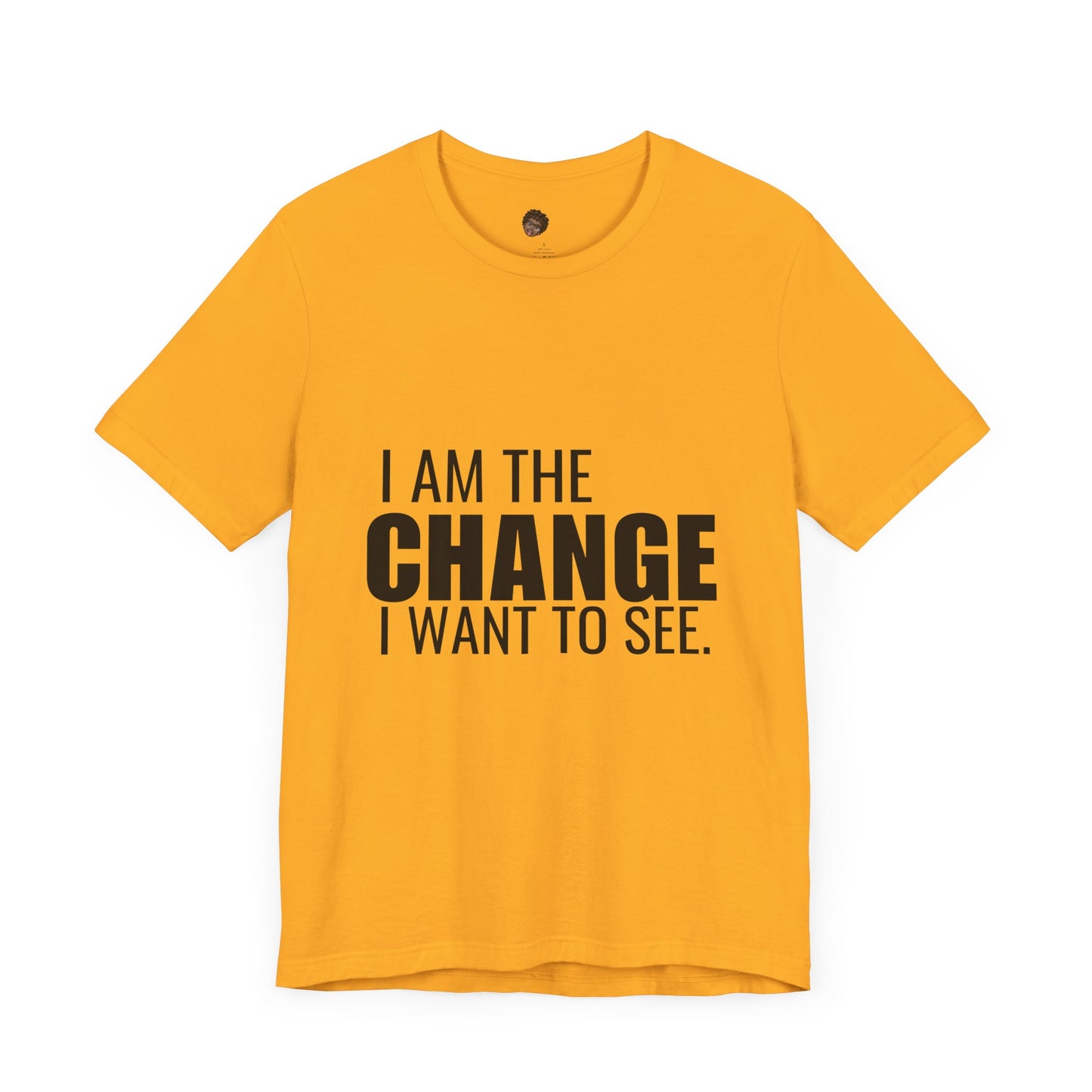 Dr. T Shirts: "I am the change I want to see" with black letters