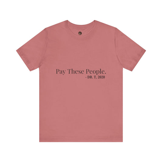 Dr. T Shirts: "Pay these people"