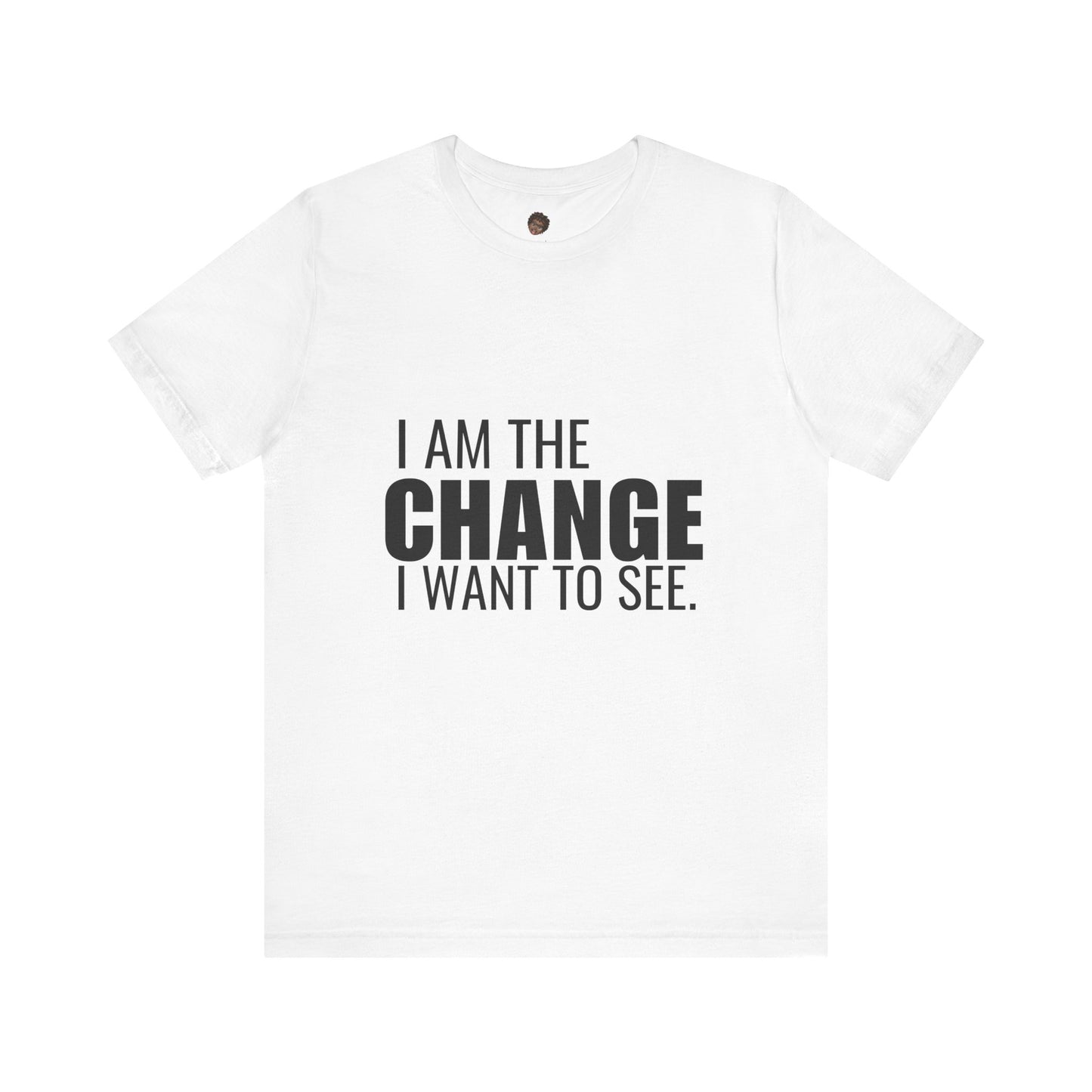 Dr. T Shirts: "I am the change I want to see" with black letters
