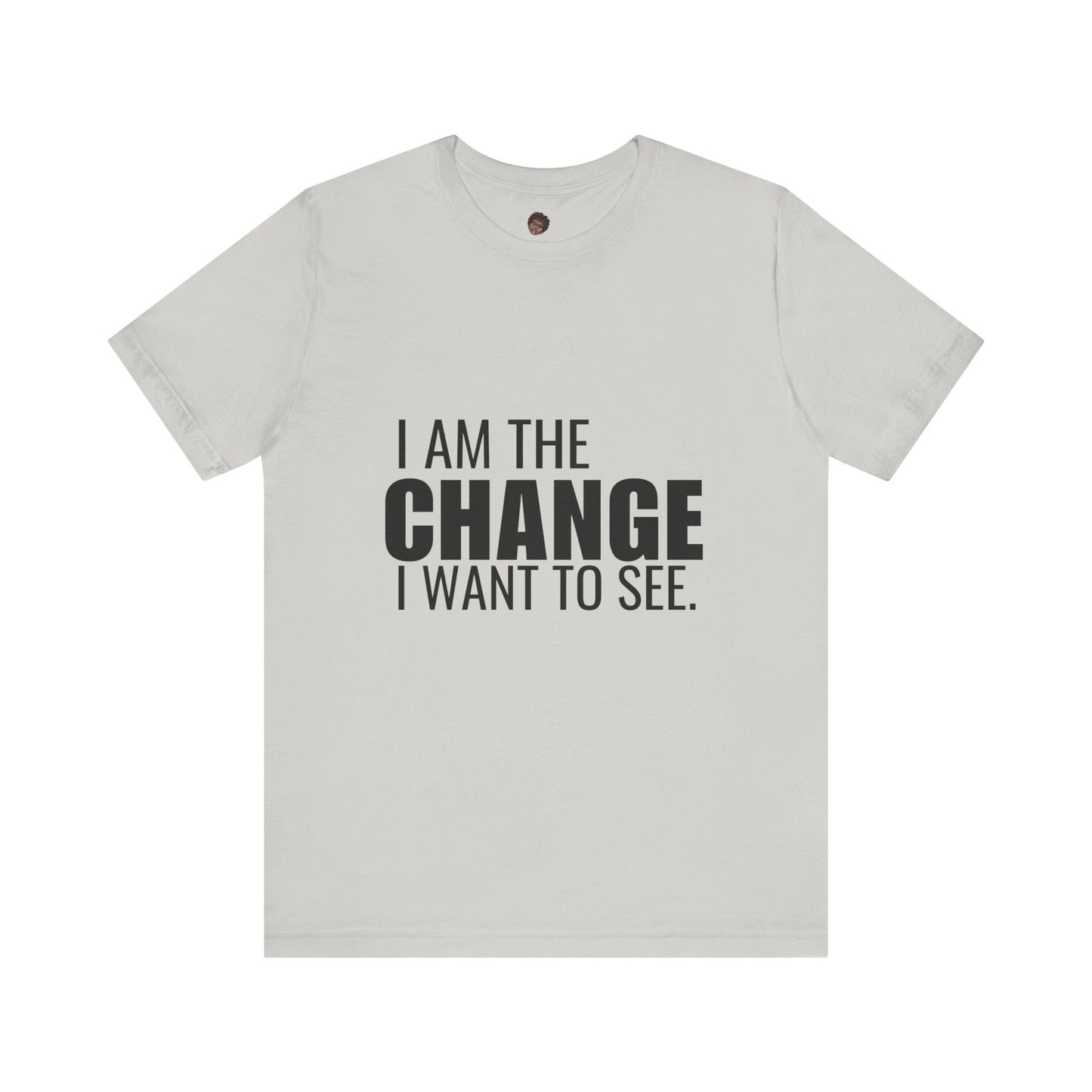 Dr. T Shirts: "I am the change I want to see" with black letters