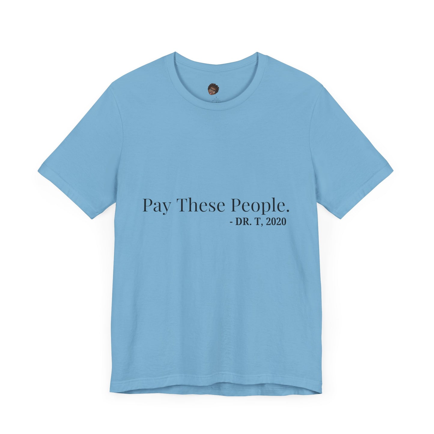 Dr. T Shirts: "Pay these people"