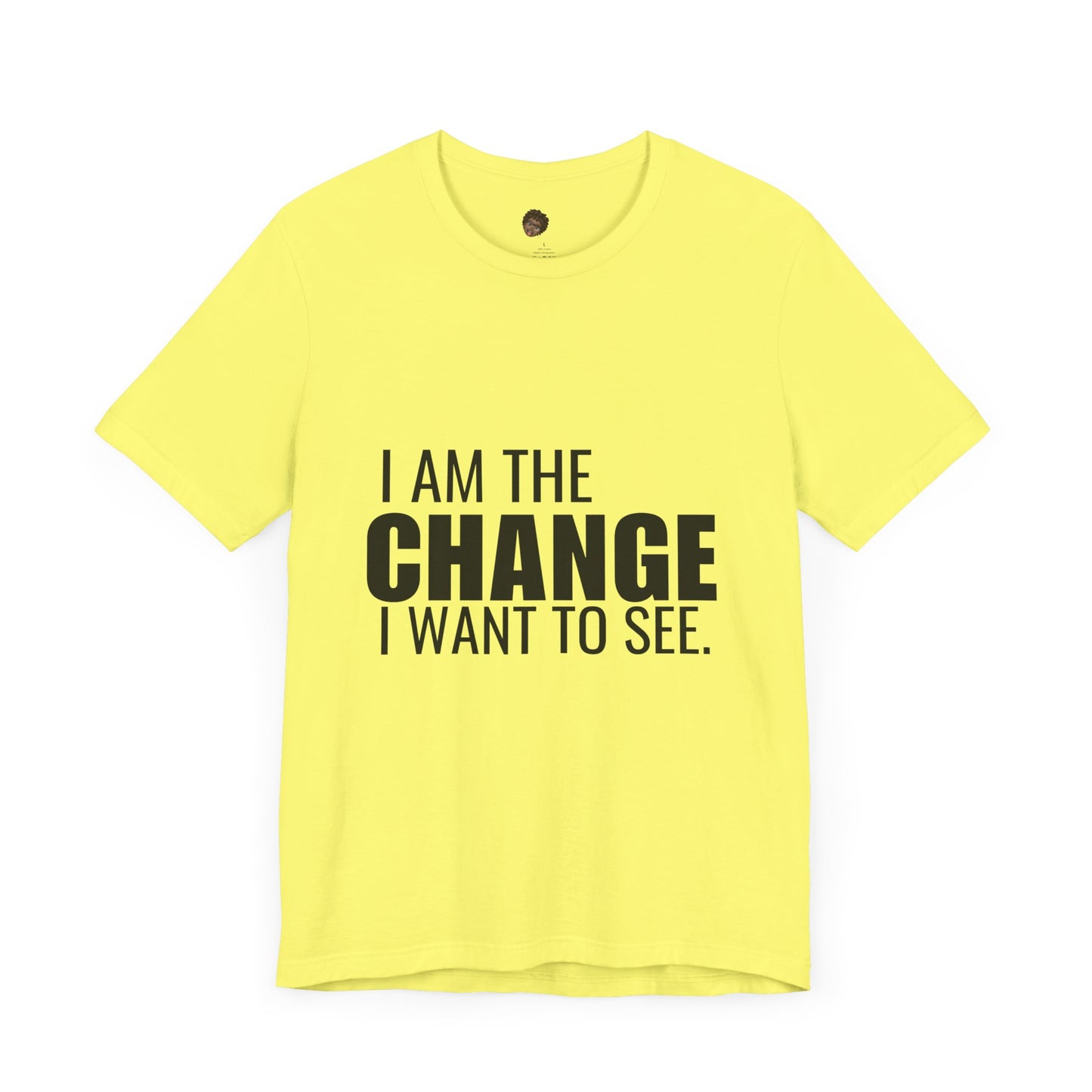 Dr. T Shirts: "I am the change I want to see" with black letters