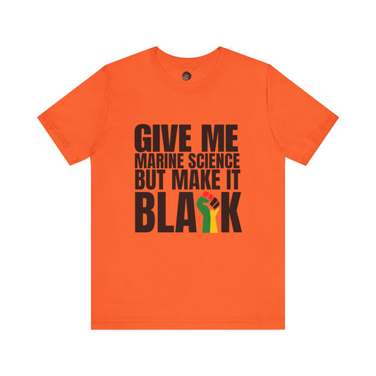 Dr. T Shirts: "Give me marine science but make it Black"
