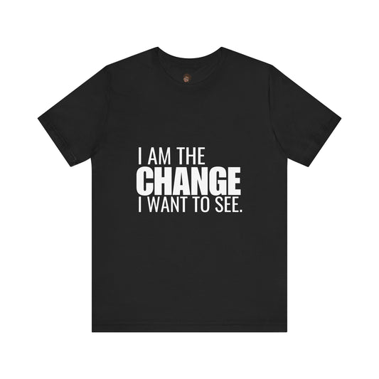 Dr. T Shirts: "I am the change I want to see" with white letters
