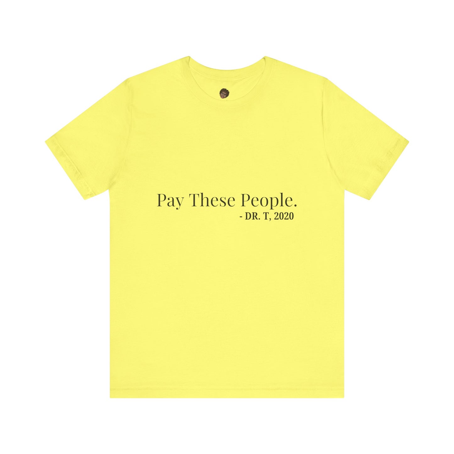 Dr. T Shirts: "Pay these people"