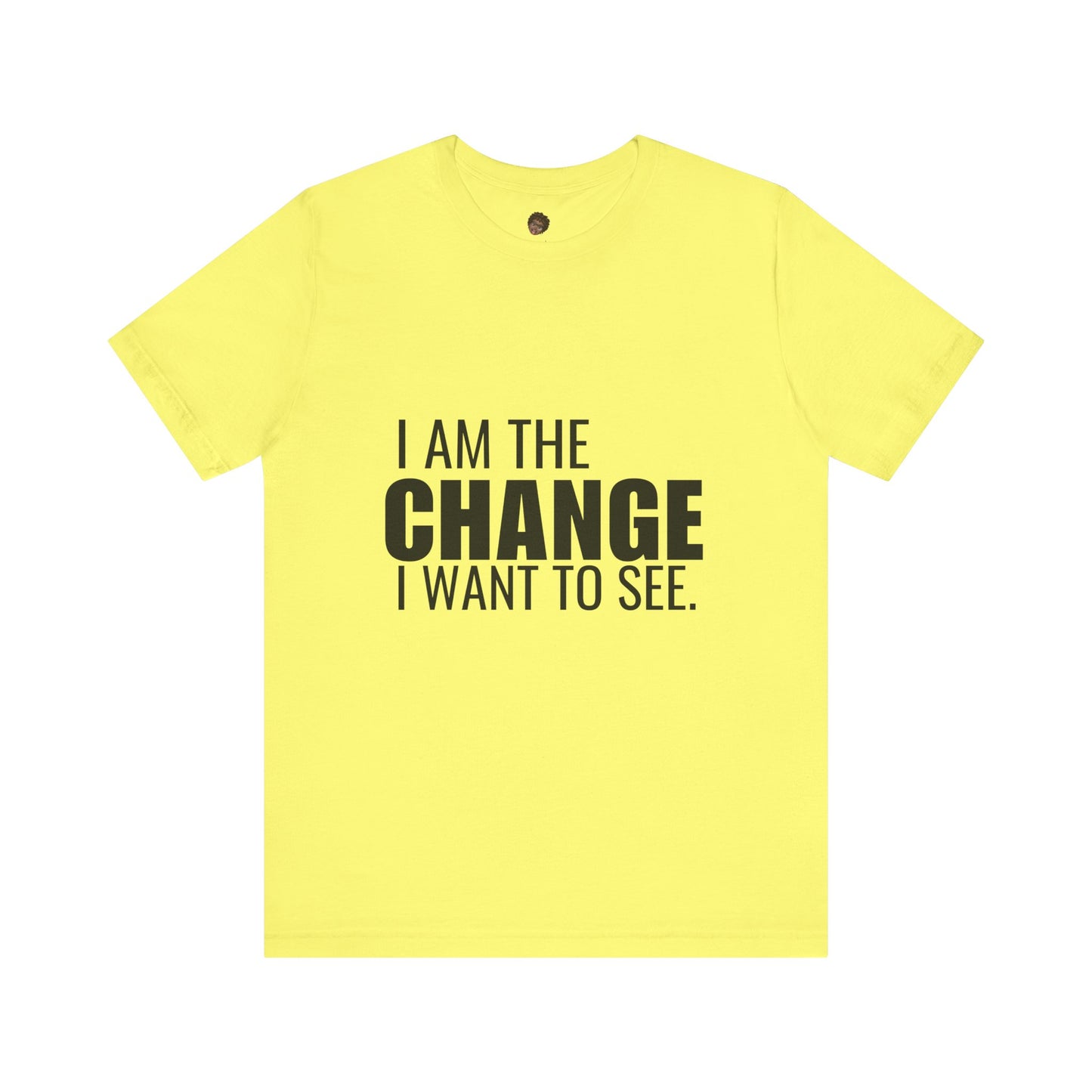 Dr. T Shirts: "I am the change I want to see" with black letters