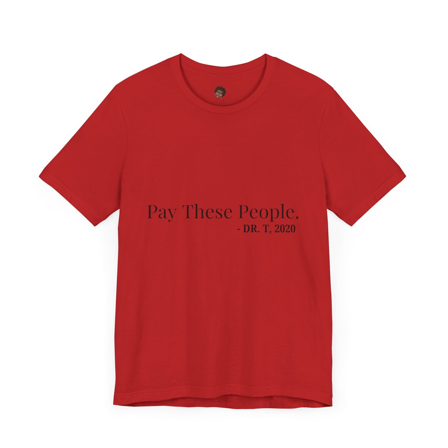 Dr. T Shirts: "Pay these people"