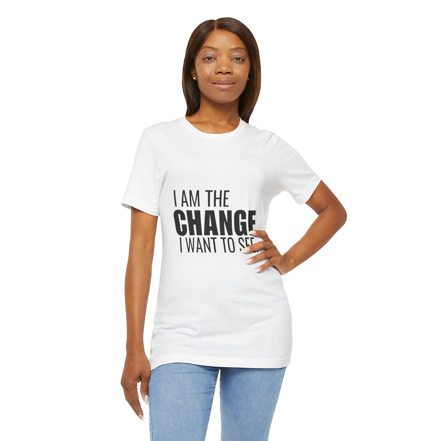 Dr. T Shirts: "I am the change I want to see" with black letters