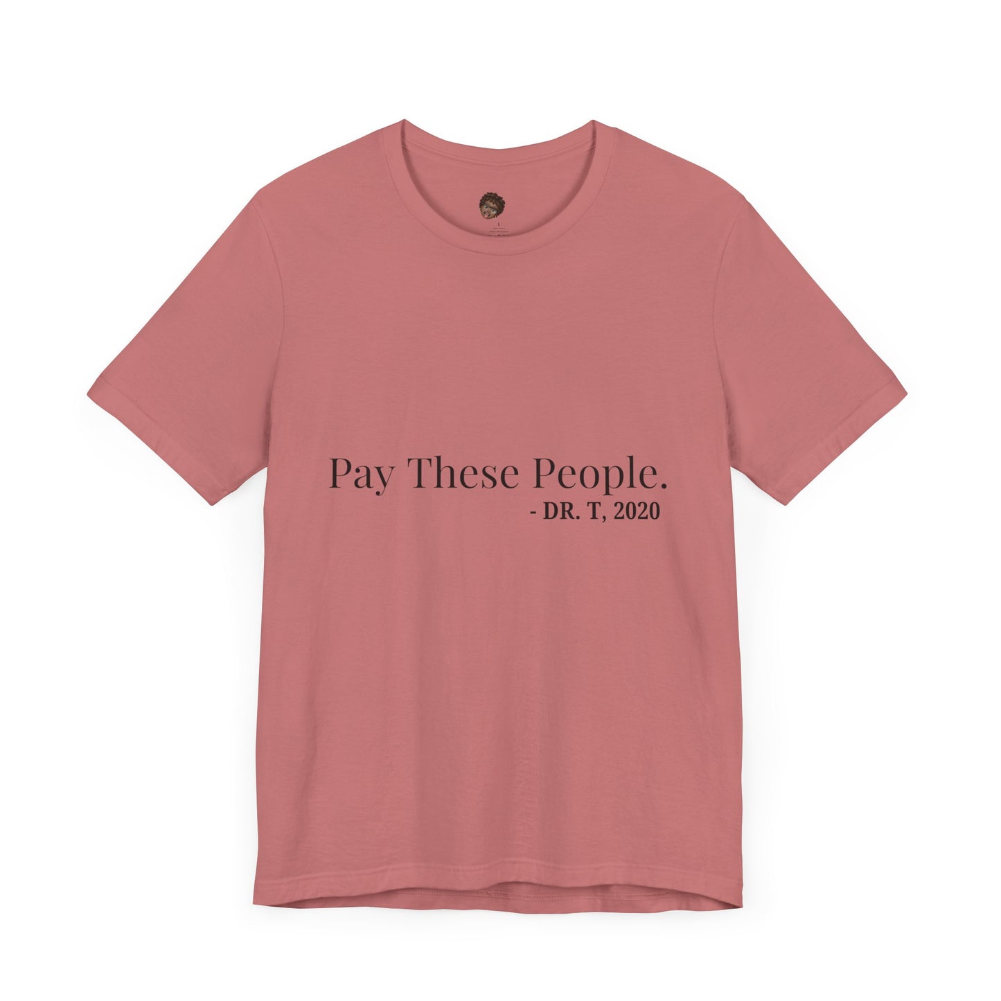 Dr. T Shirts: "Pay these people"