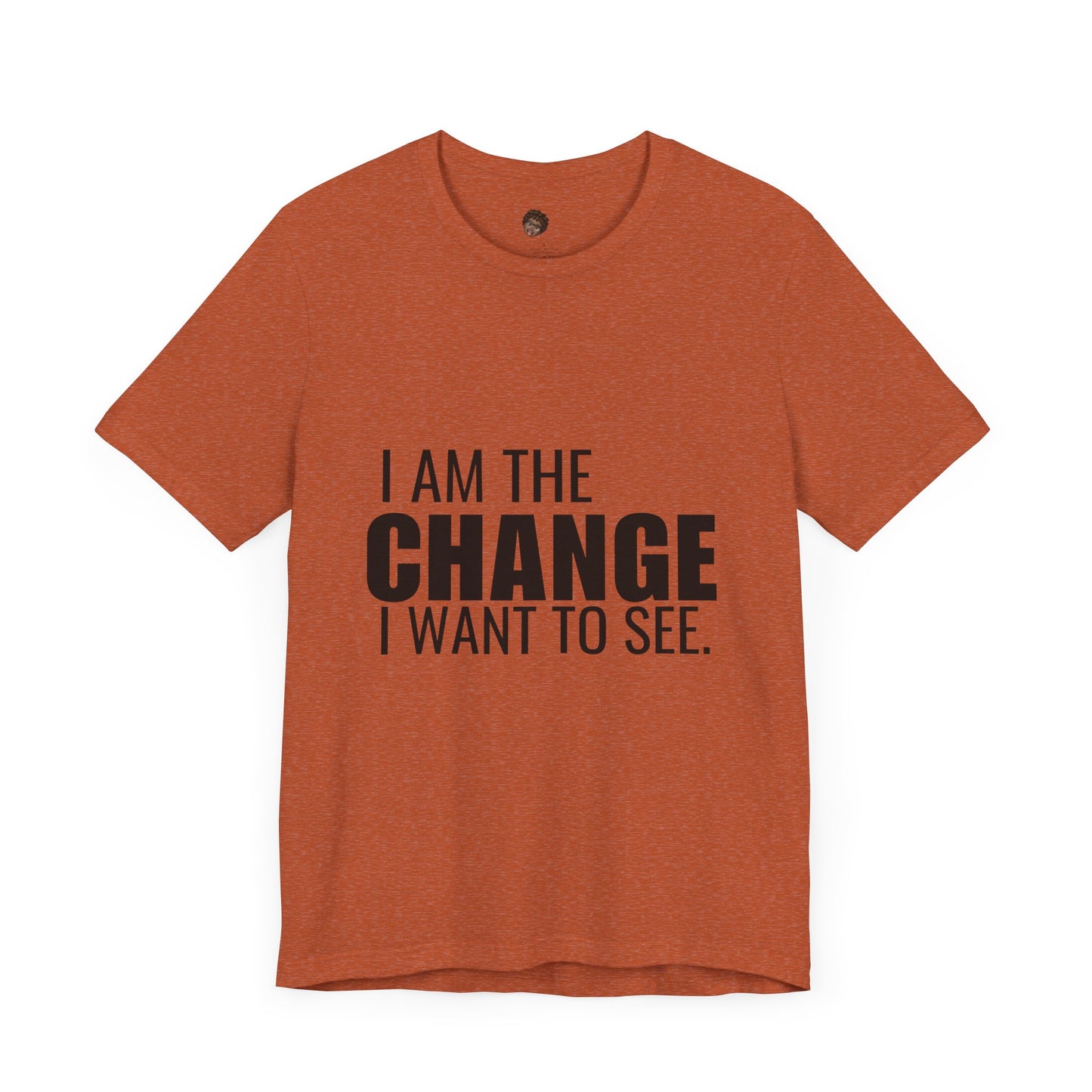 Dr. T Shirts: "I am the change I want to see" with black letters