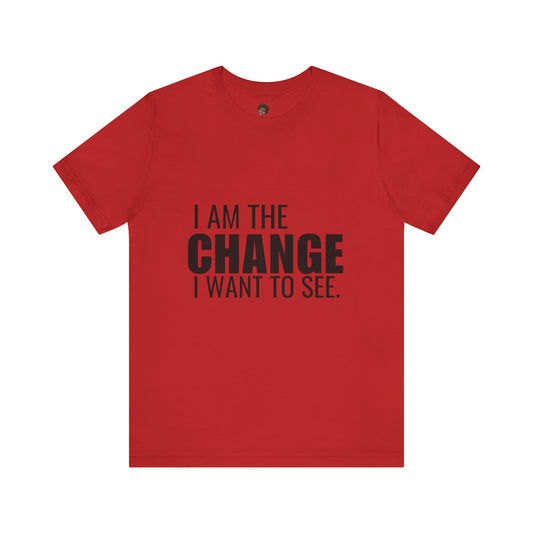 Dr. T Shirts: "I am the change I want to see" with black letters