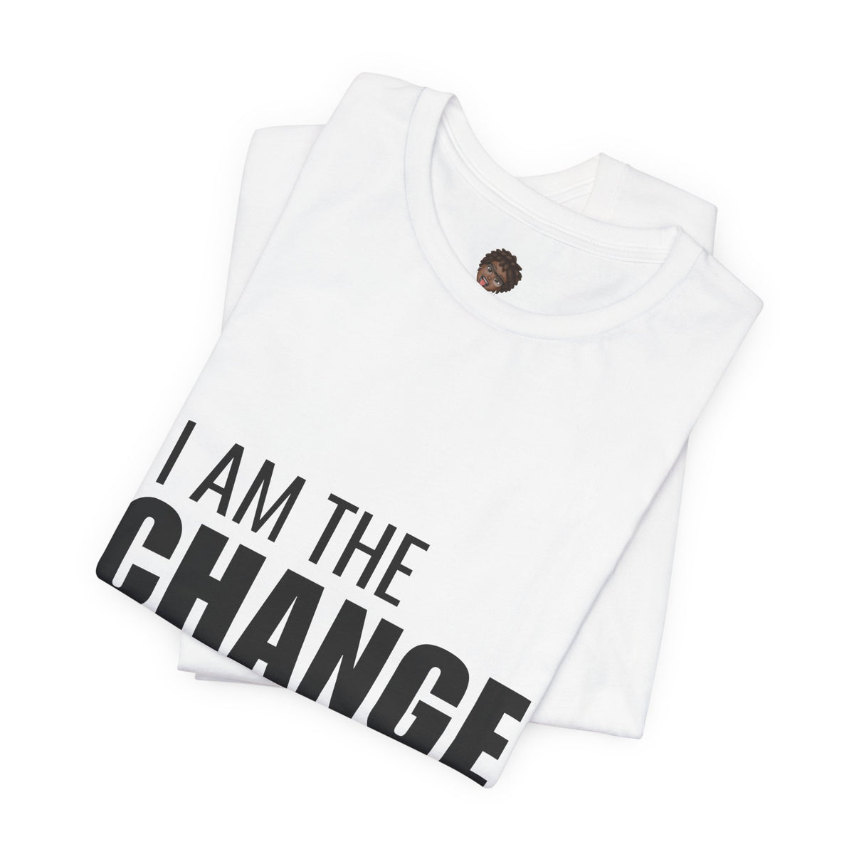 Dr. T Shirts: "I am the change I want to see" with black letters