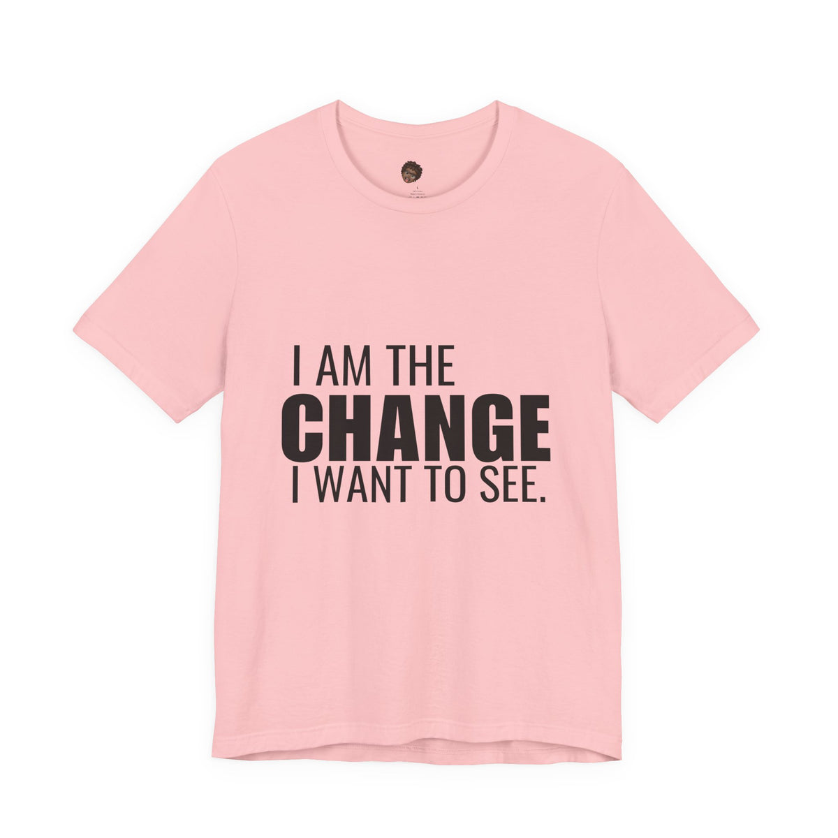 Dr. T Shirts: "I am the change I want to see" with black letters