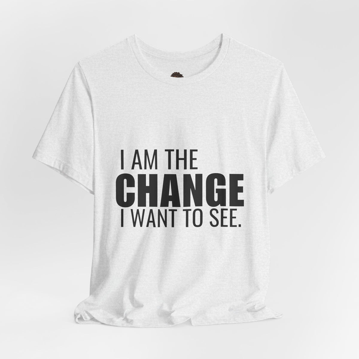 Dr. T Shirts: "I am the change I want to see" with black letters