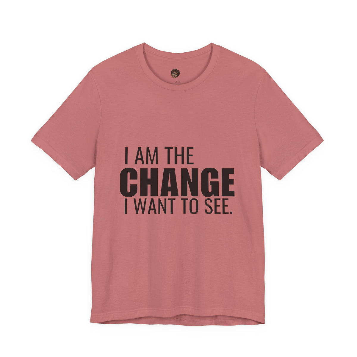 Dr. T Shirts: "I am the change I want to see" with black letters