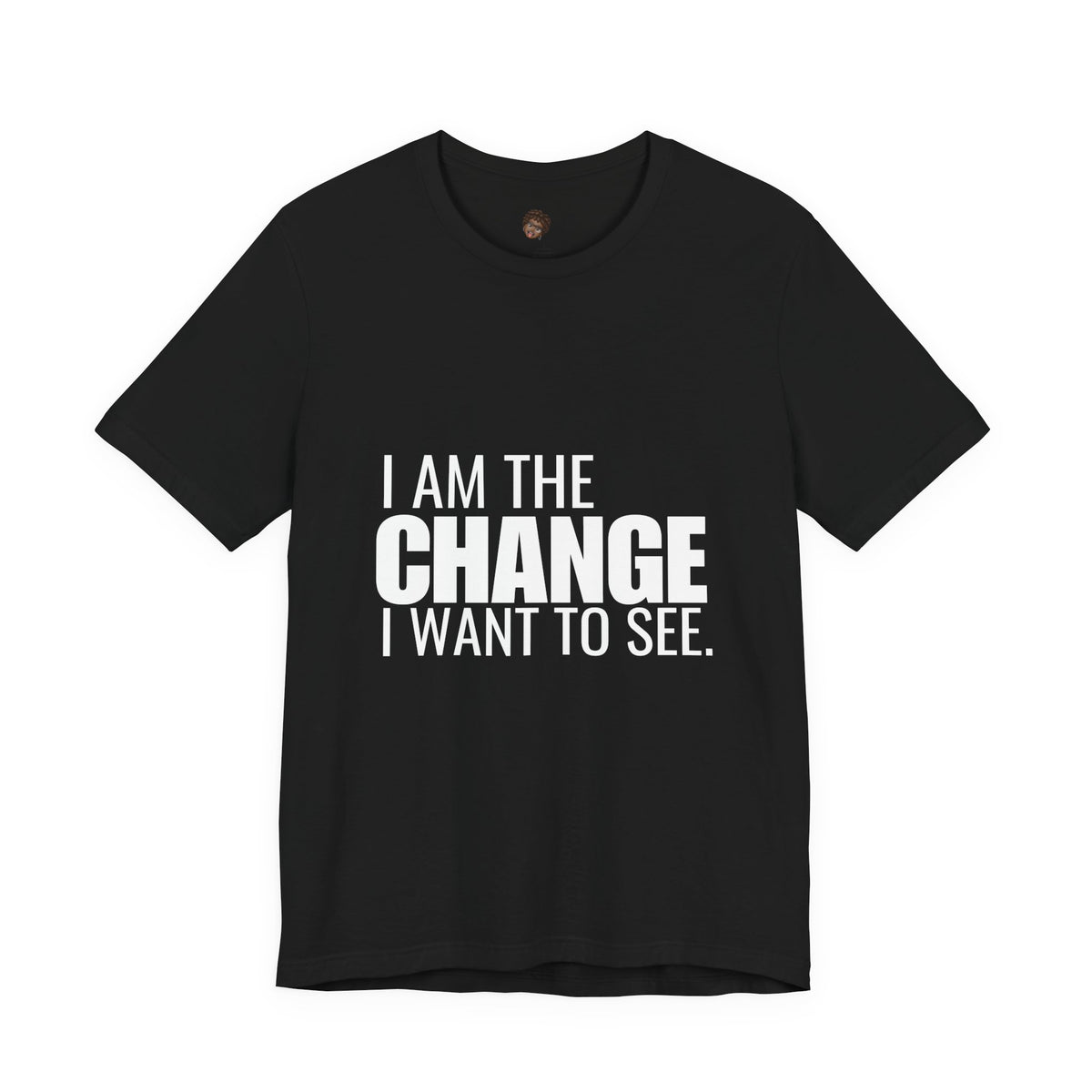 Dr. T Shirts: "I am the change I want to see" with white letters