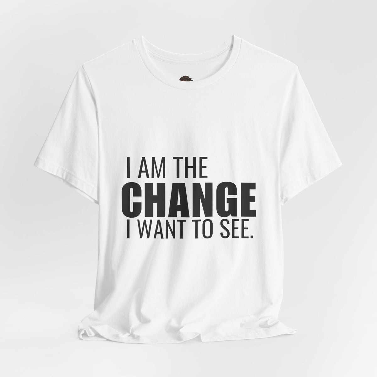 Dr. T Shirts: "I am the change I want to see" with black letters