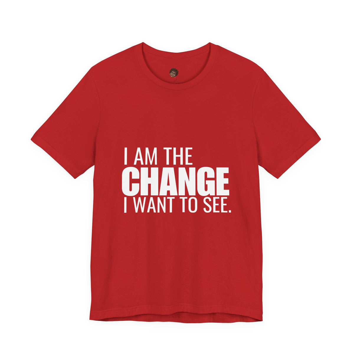 Dr. T Shirts: "I am the change I want to see" with white letters